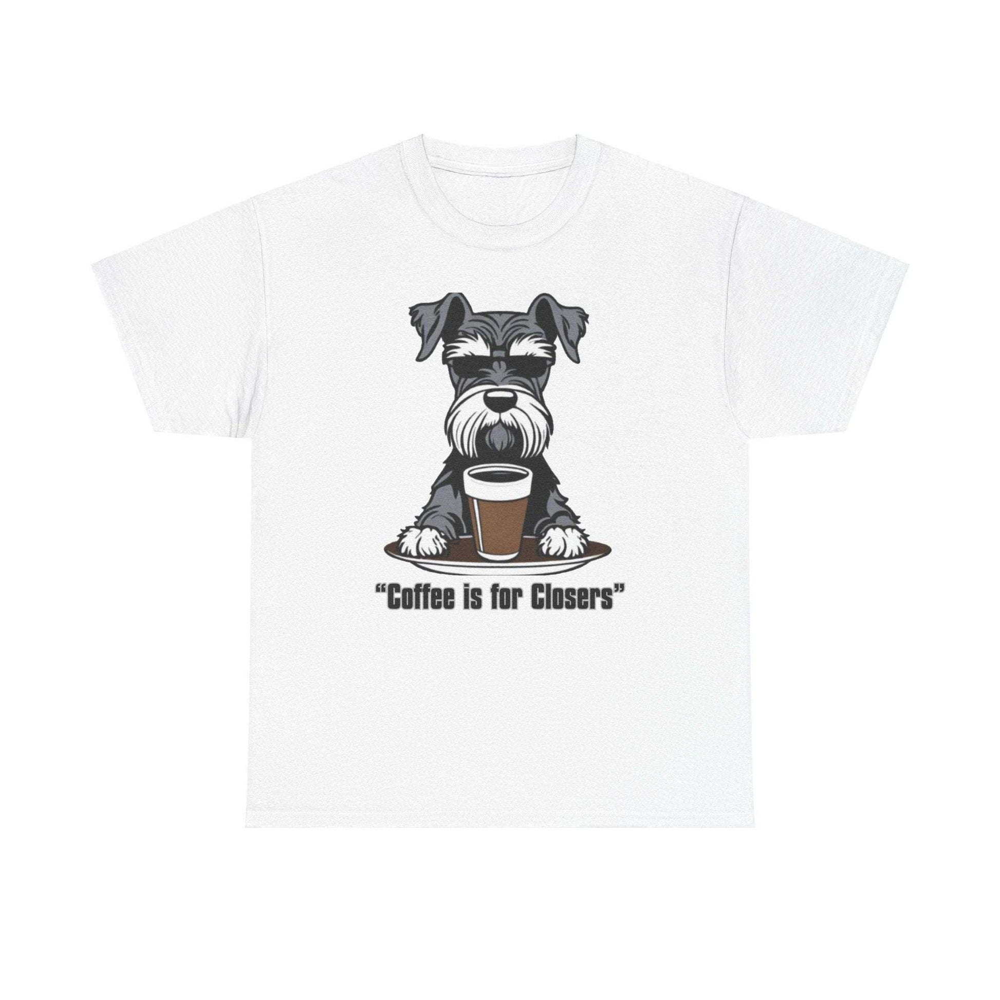 White "Coffee is for Closers" Schnauzer T-Shirt