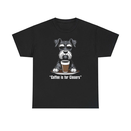 Black Schnauzer T-Shirt "Coffee is for Closers"