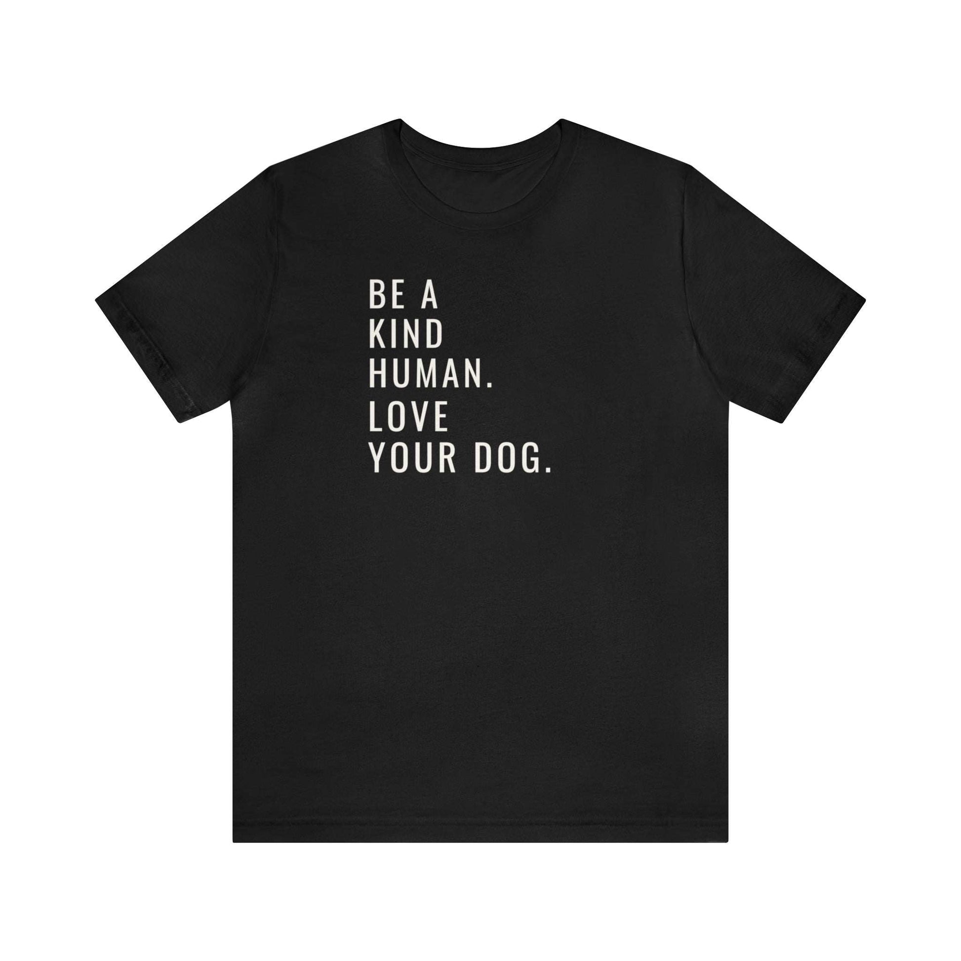 Fabulous Tee Shirts' ' Be A Kind Human Love Your Dog ' black t-shirt displayed to emphasize its superior quality.