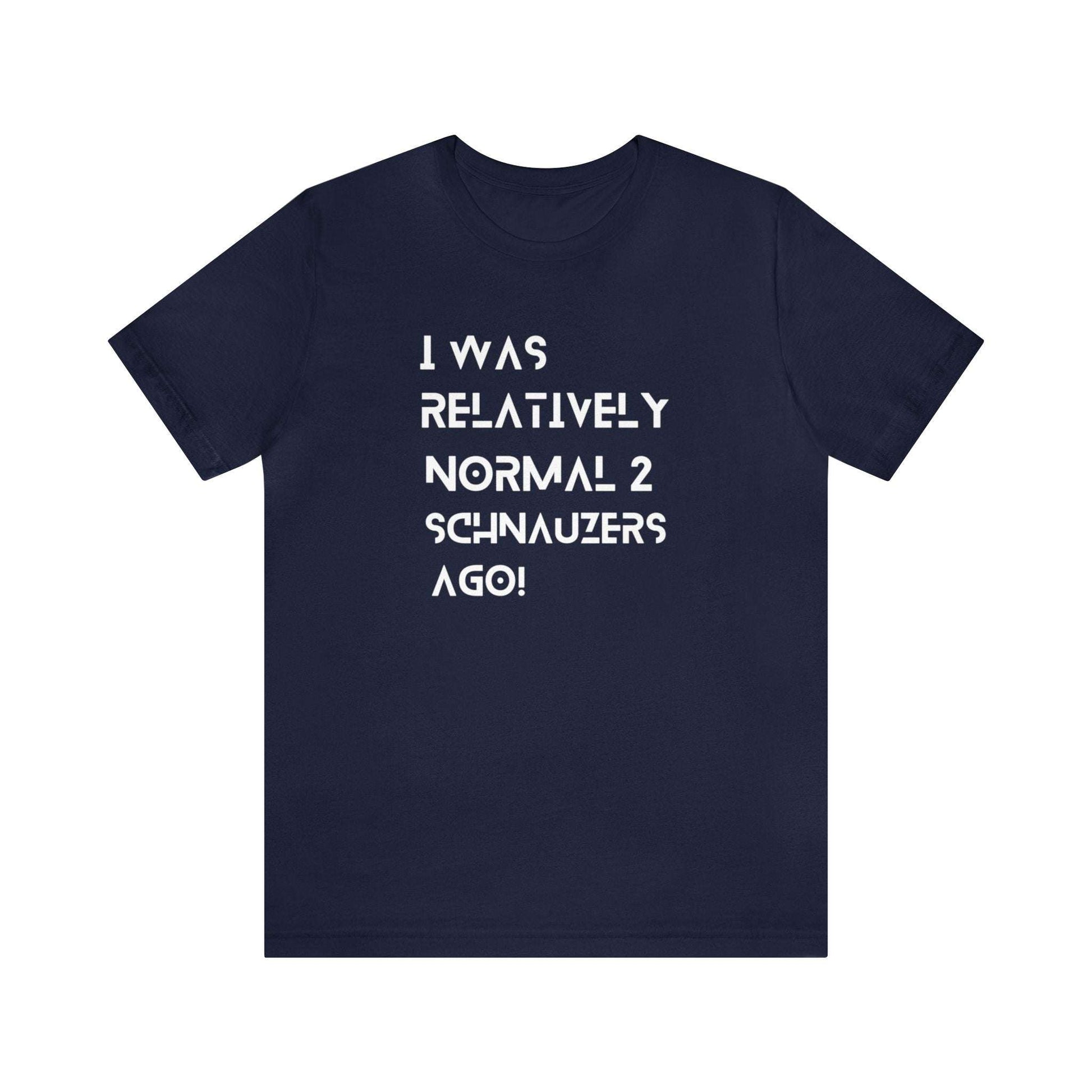 Fabulous Tee Shirts' 'I Was Relatively Normal 2 Schnauzers Ago' blue t-shirt displayed to emphasize its superior quality.